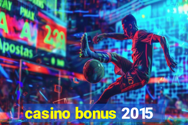 casino bonus 2015