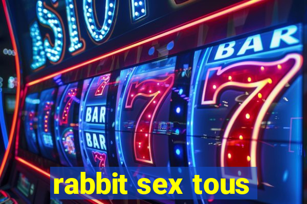 rabbit sex tous