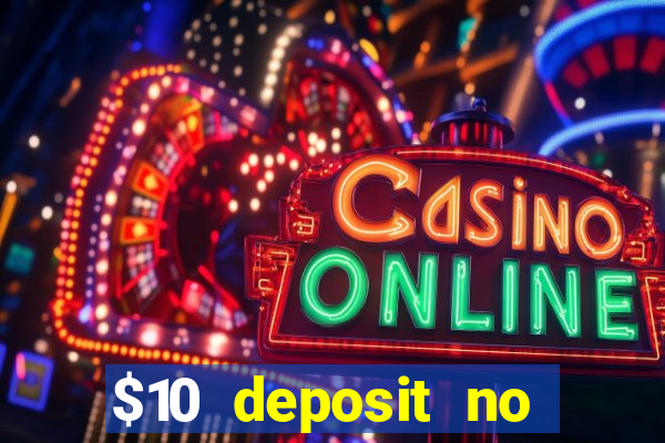 $10 deposit no wager casinos