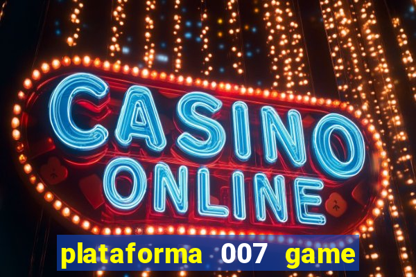 plataforma 007 game é confiável