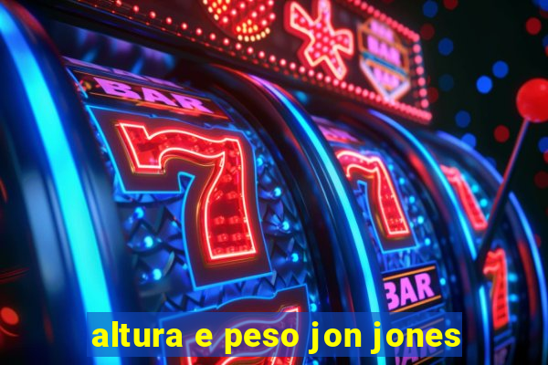 altura e peso jon jones