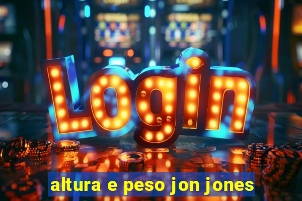 altura e peso jon jones