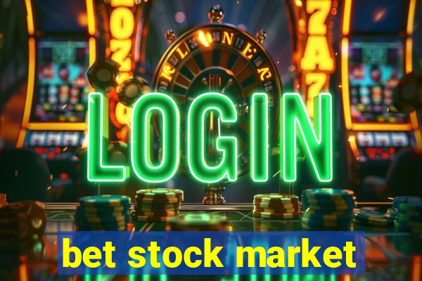 bet stock market