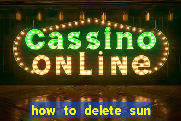 how to delete sun bingo account