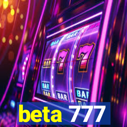 beta 777