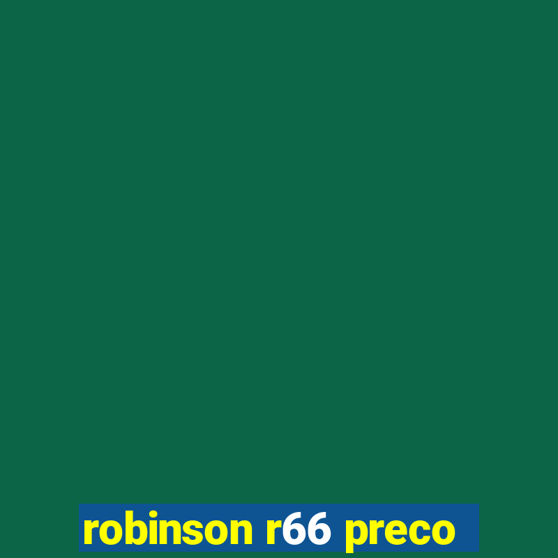 robinson r66 preco