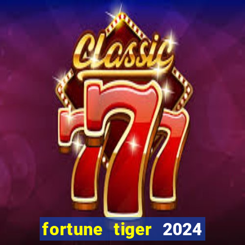 fortune tiger 2024 paga mesmo