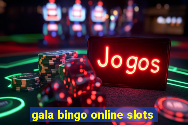 gala bingo online slots