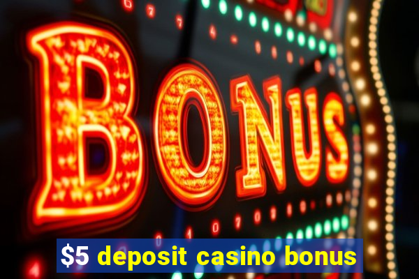 $5 deposit casino bonus