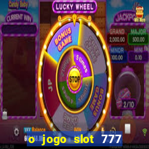 o jogo slot 777 win paga mesmo