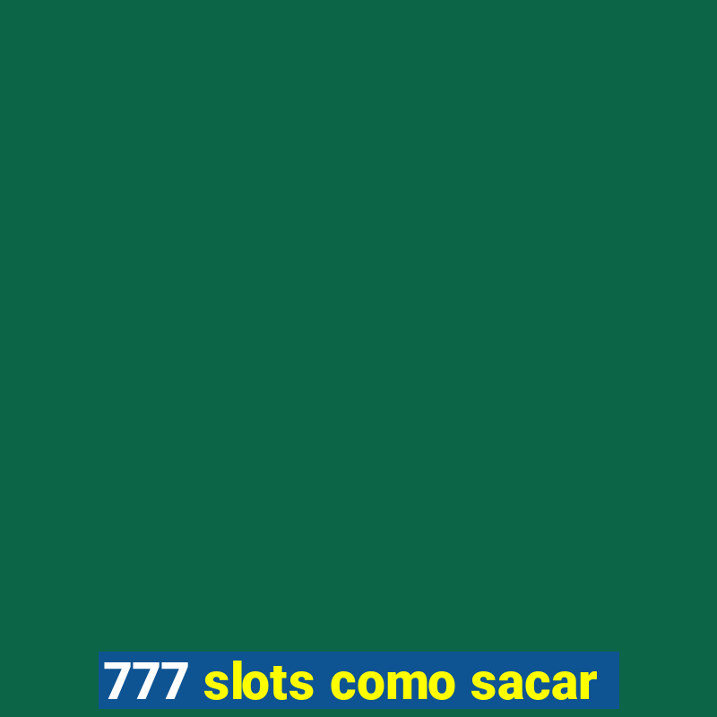 777 slots como sacar