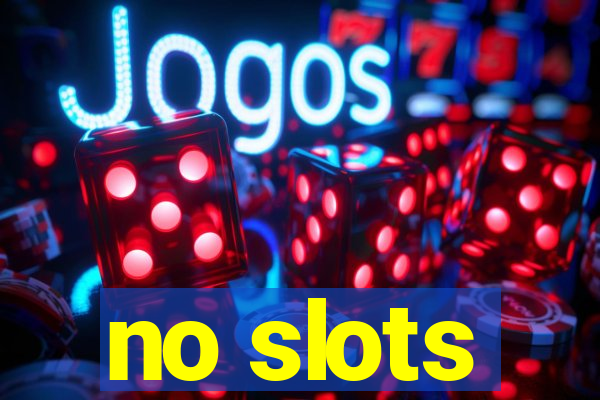 no slots