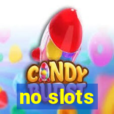 no slots