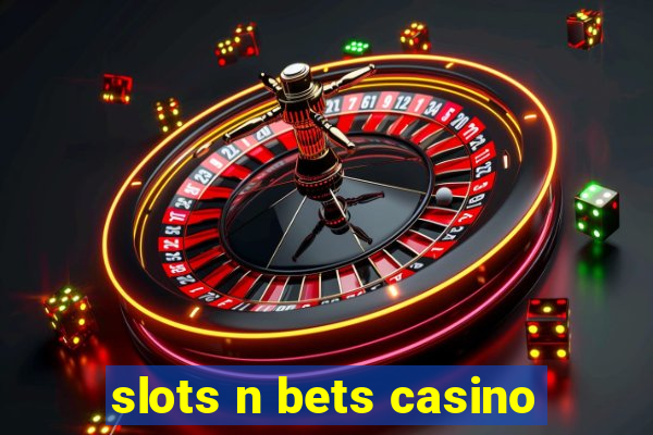 slots n bets casino