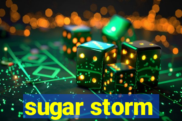 sugar storm