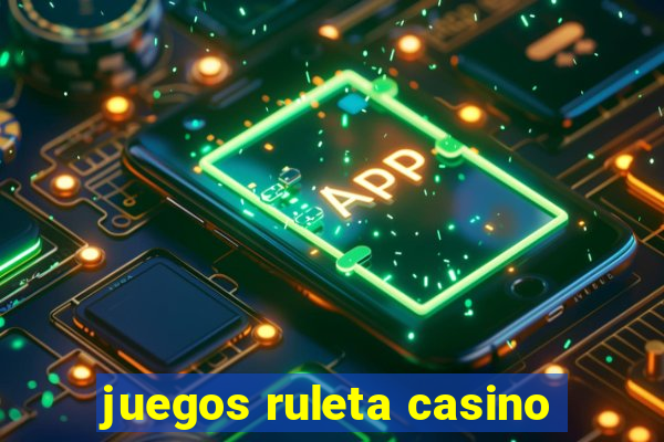 juegos ruleta casino