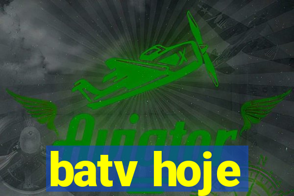 batv hoje