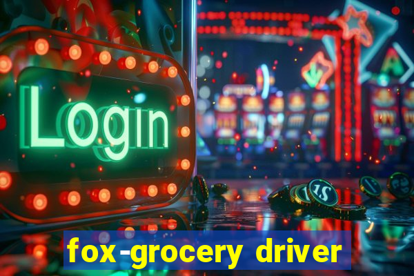 fox-grocery driver