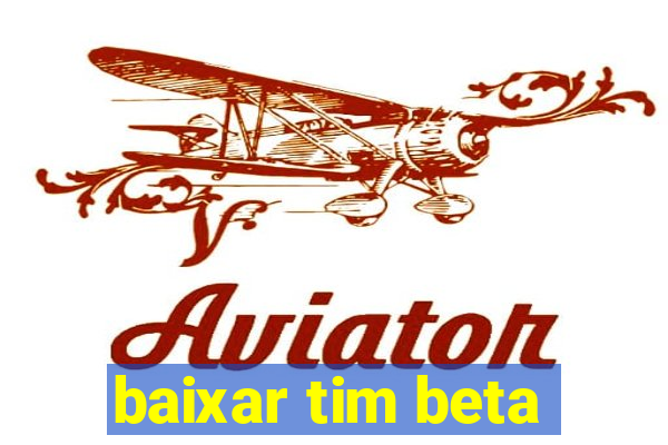 baixar tim beta