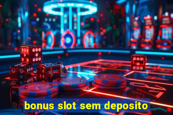 bonus slot sem deposito