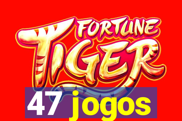 47 jogos