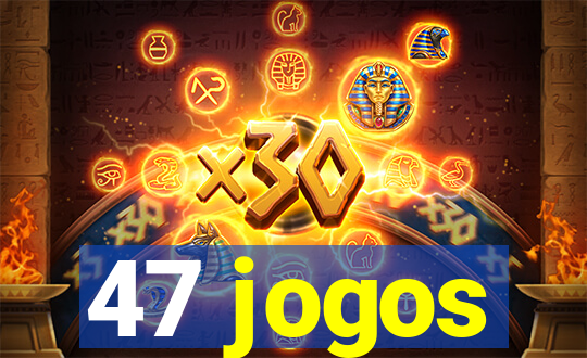 47 jogos