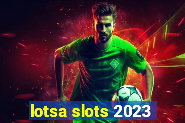 lotsa slots 2023