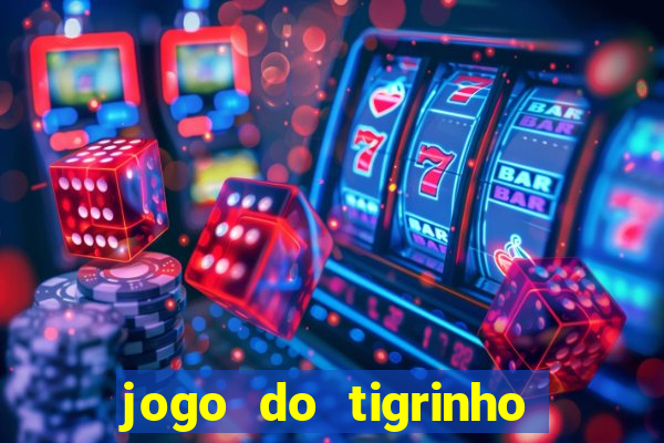 jogo do tigrinho qual o melhor