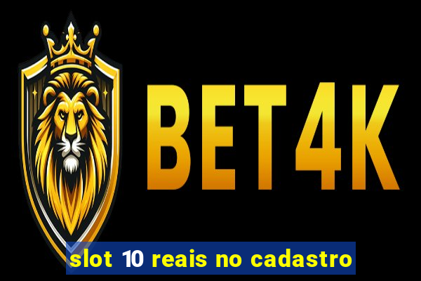 slot 10 reais no cadastro