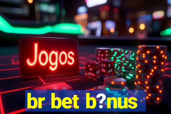 br bet b?nus