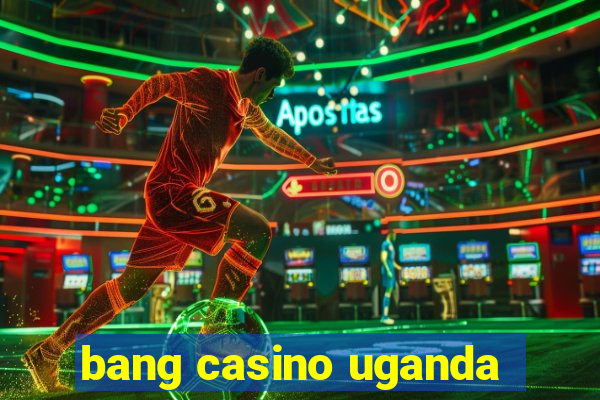 bang casino uganda