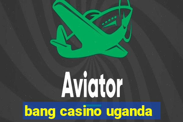 bang casino uganda