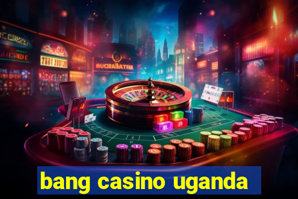 bang casino uganda