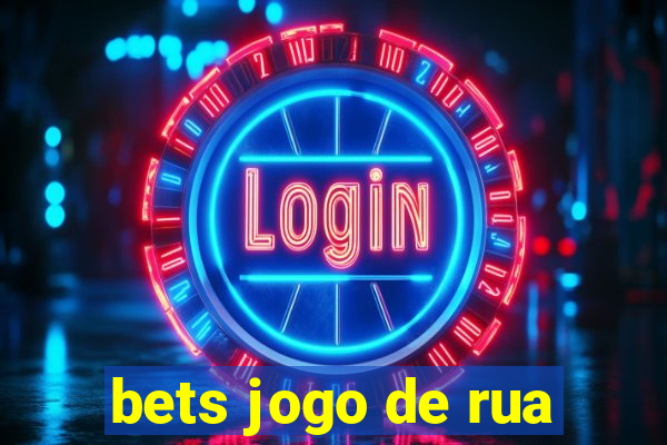 bets jogo de rua