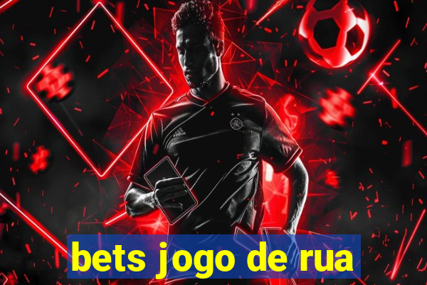 bets jogo de rua