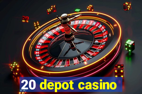 20 depot casino