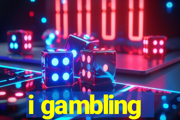 i gambling