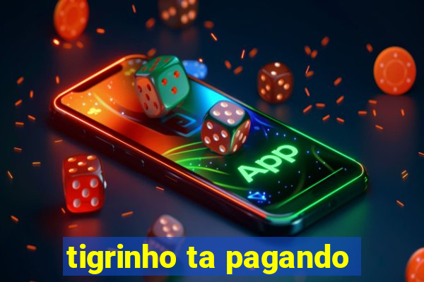 tigrinho ta pagando