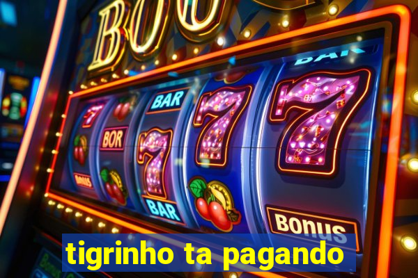 tigrinho ta pagando