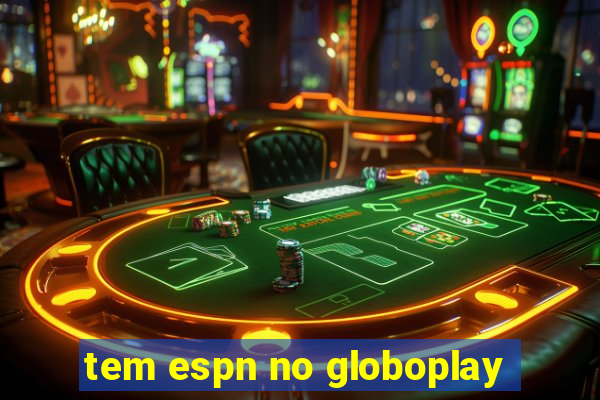 tem espn no globoplay