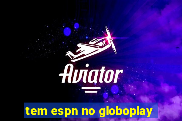 tem espn no globoplay