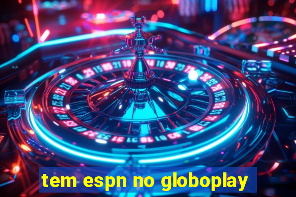 tem espn no globoplay