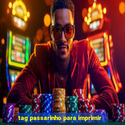 tag passarinho para imprimir