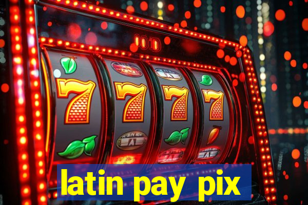 latin pay pix