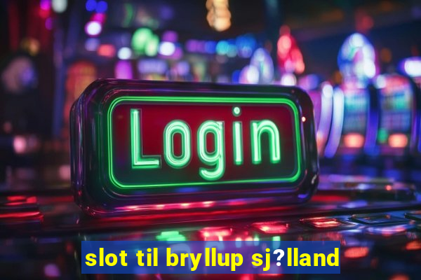 slot til bryllup sj?lland