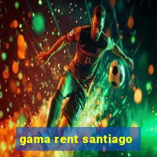 gama rent santiago