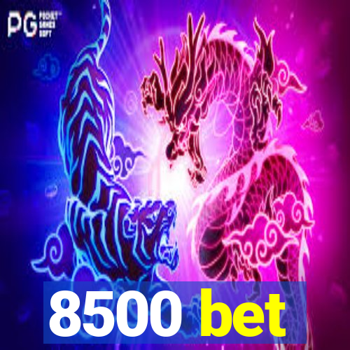 8500 bet