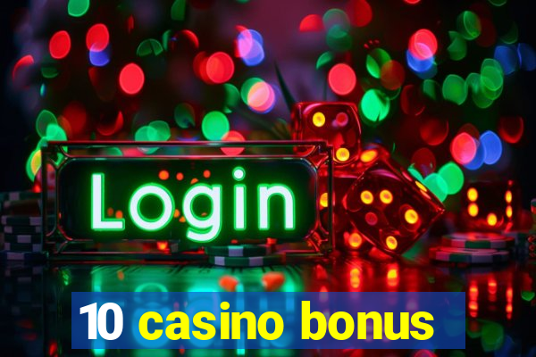 10 casino bonus