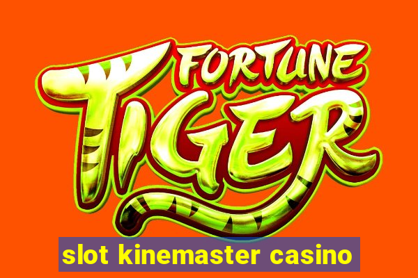 slot kinemaster casino