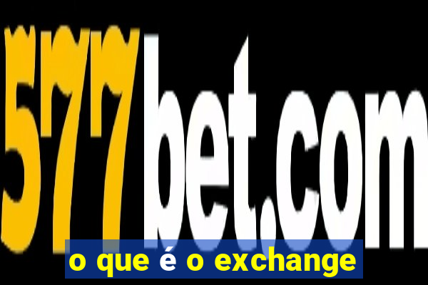 o que é o exchange